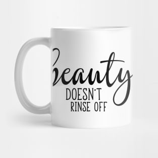 Beauty Doesnt Rinse Off Mug